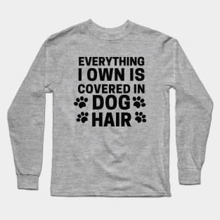 Everything I own Is Covered In Dog Hair Long Sleeve T-Shirt